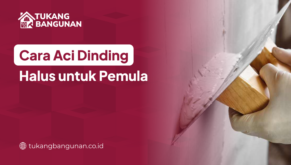 Cara Aci Dinding Halus untuk Pemula