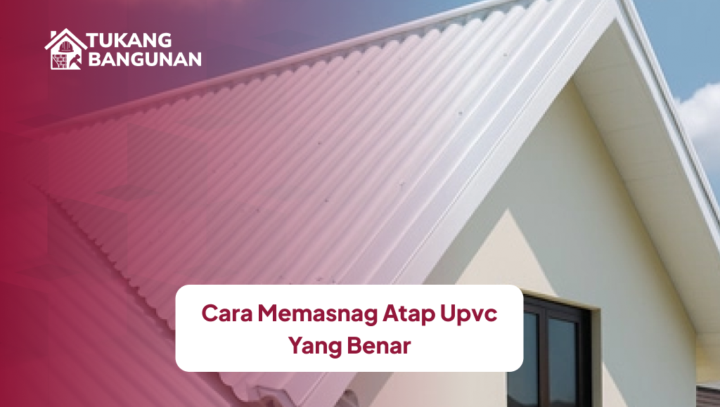 Cara Memasang Atap UPVC yang Benar