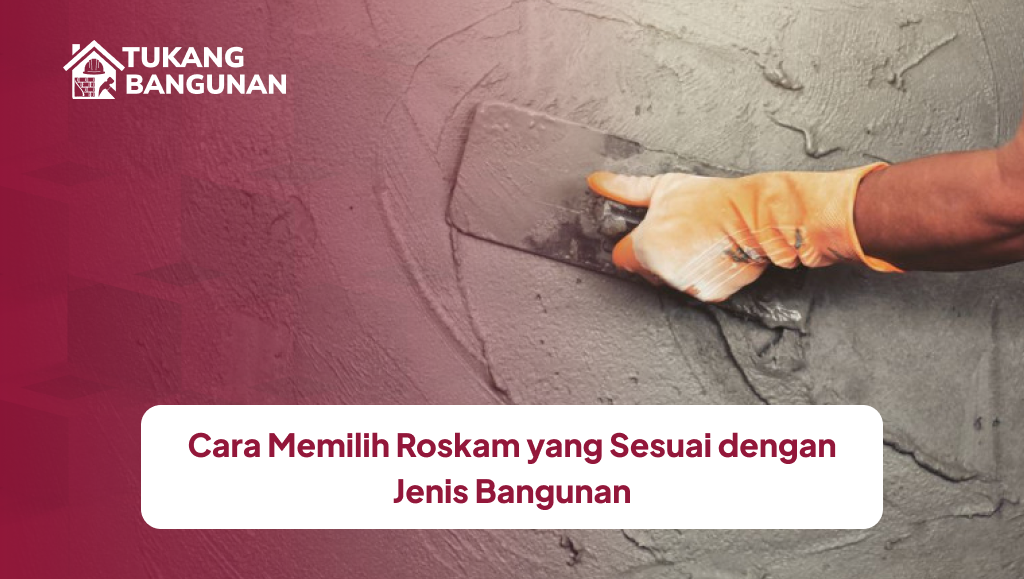 Cara Memilih Roskam yang Sesuai dengan Jenis Bangunan