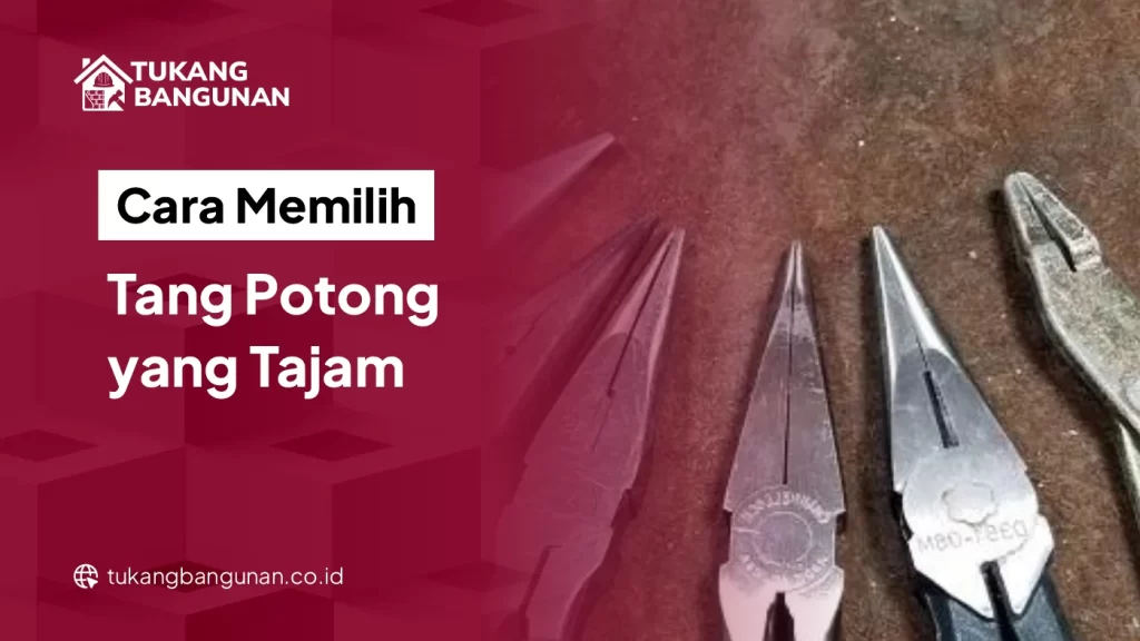 Cara Memilih Tang Potong yang Tajam