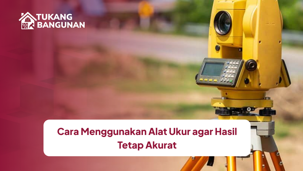 Cara Menggunakan Alat Ukur agar Hasil Tetap Akurat