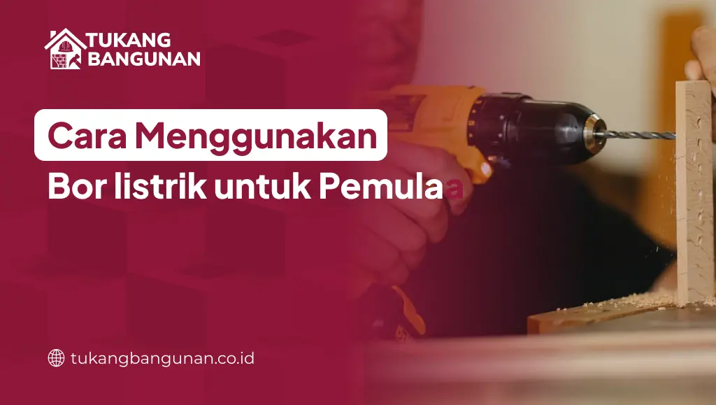 Cara Menggunakan Bor Listrik untuk Pemula