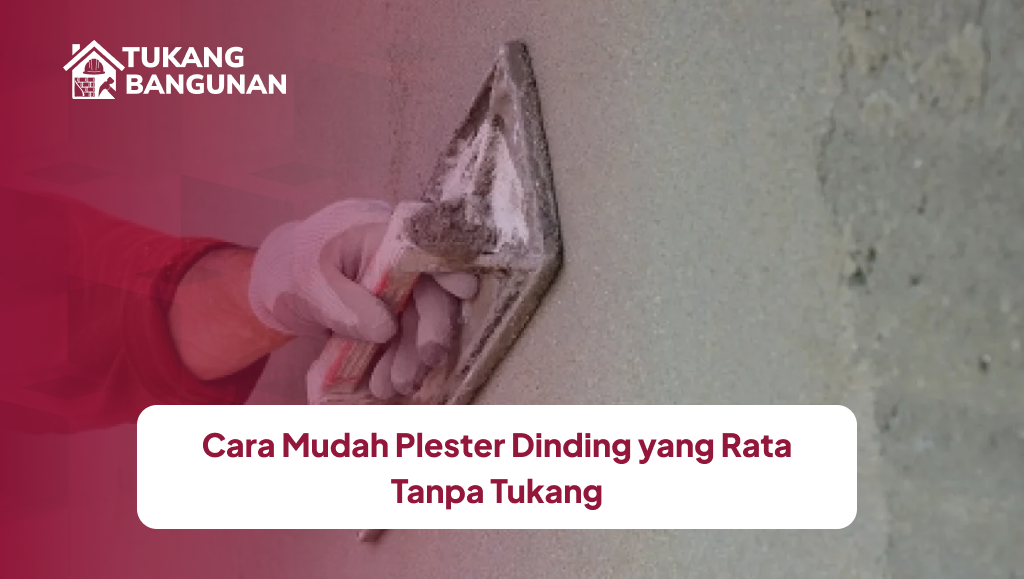 Cara Mudah Plester Dinding yang Rata Tanpa Tukang