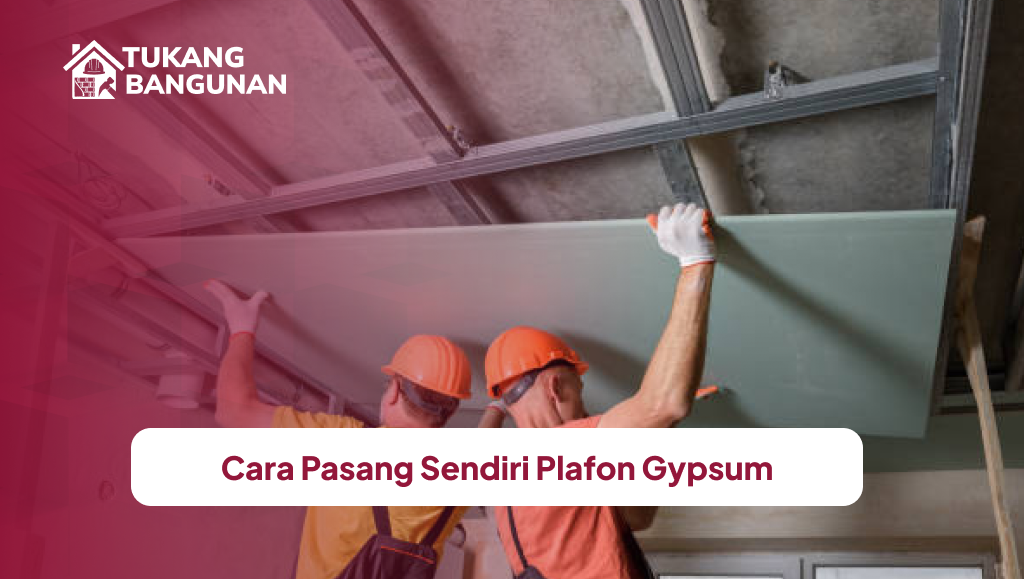 Cara Pasang Sendiri Plafon Gypsum