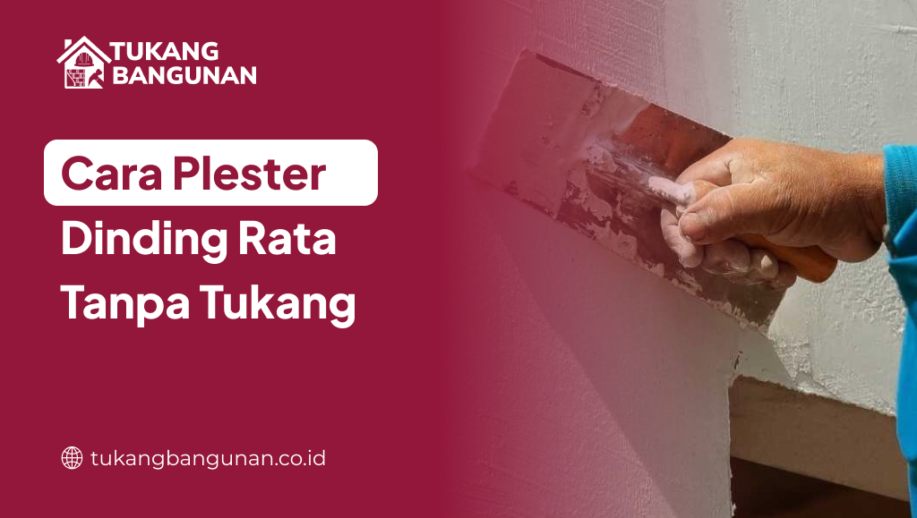 Cara Plester Dinding Rata Tanpa Tukang