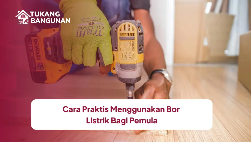 Cara Praktis Menggunakan Bor Listrik Bagi Pemula