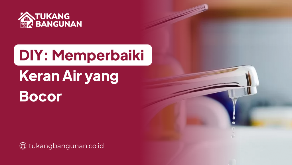 DIY: Memperbaiki Keran Air yang Bocor