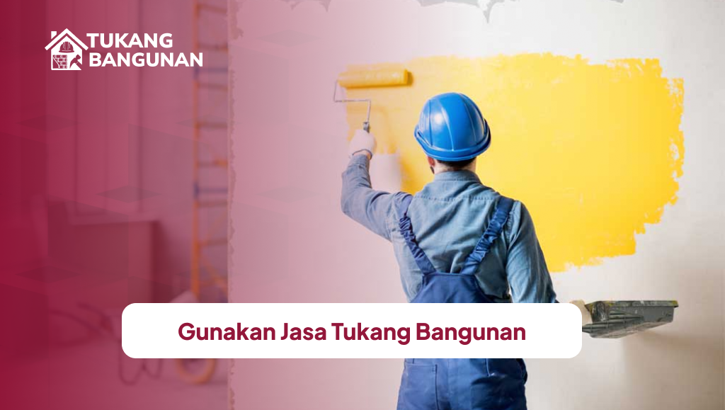Gunakan Jasa Tukang Bangunan untuk Cara Mengecat Tembok yang Tepat