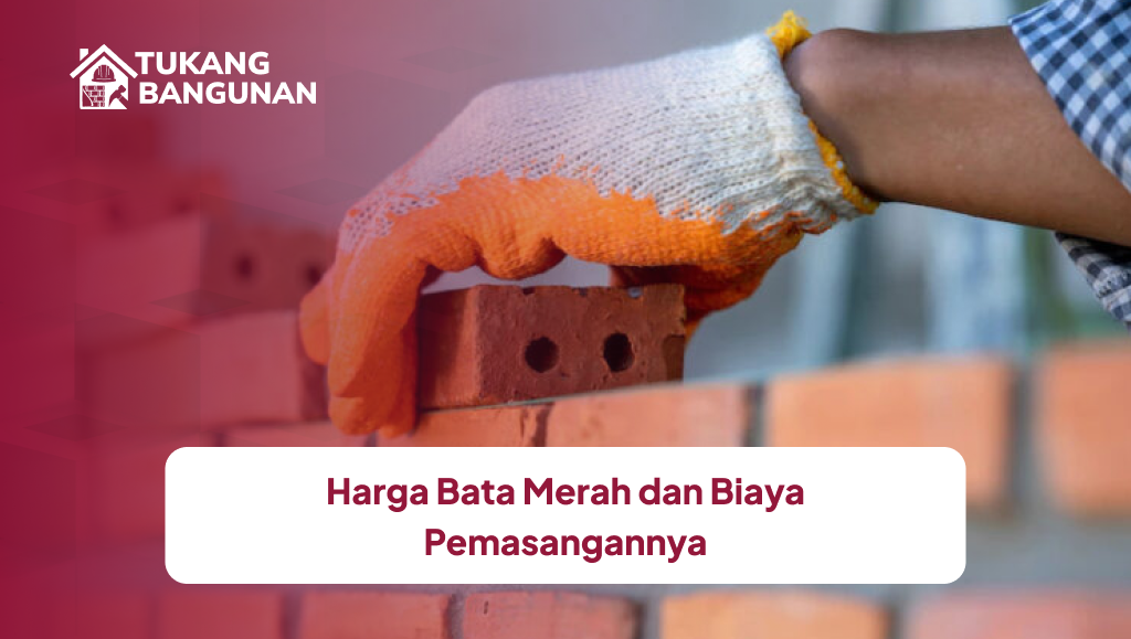 Harga Bata Merah dan Biaya Pemasangannya