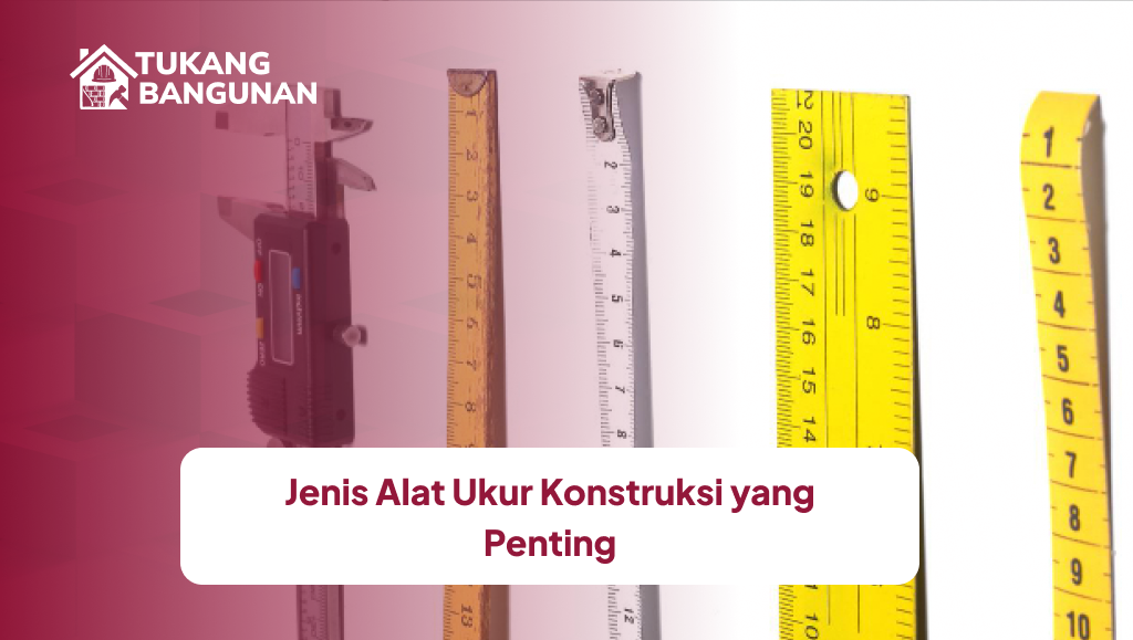 Jenis Alat Ukur Konstruksi yang Penting
