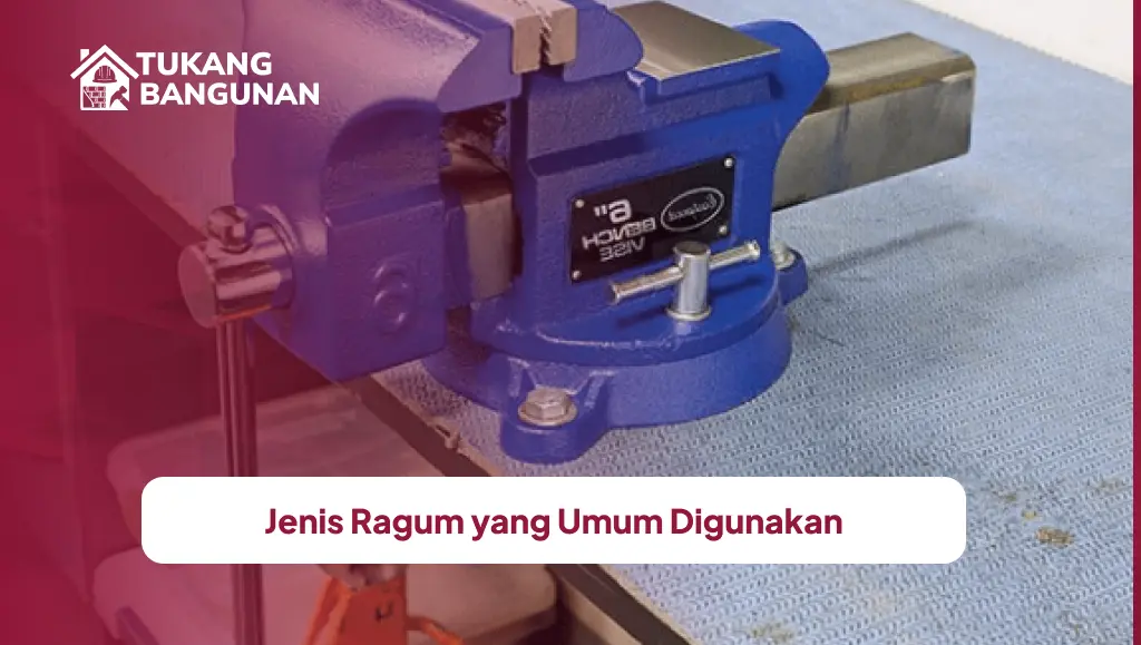 Jenis Ragum yang Umum Digunakan