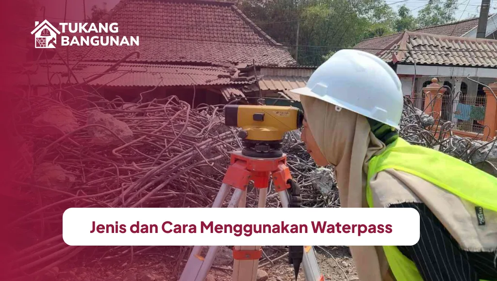 Jenis dan Cara Menggunakan Waterpass