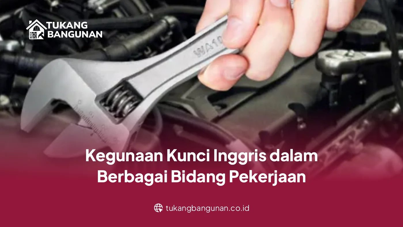 Kegunaan Kunci Inggris dalam Berbagai Bidang Pekerjaan
