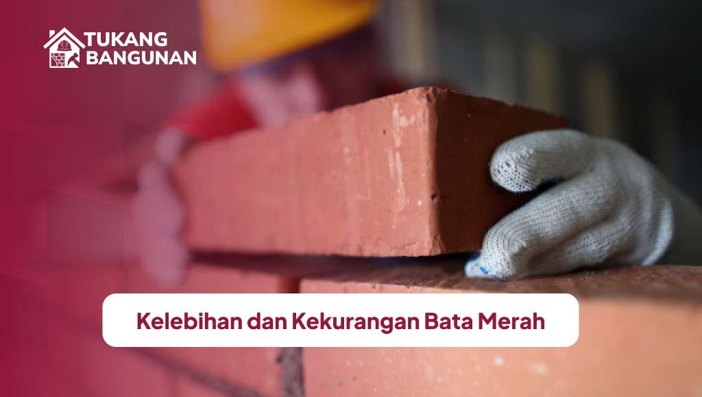 Kelebihan dan Kekurangan Bata Merah