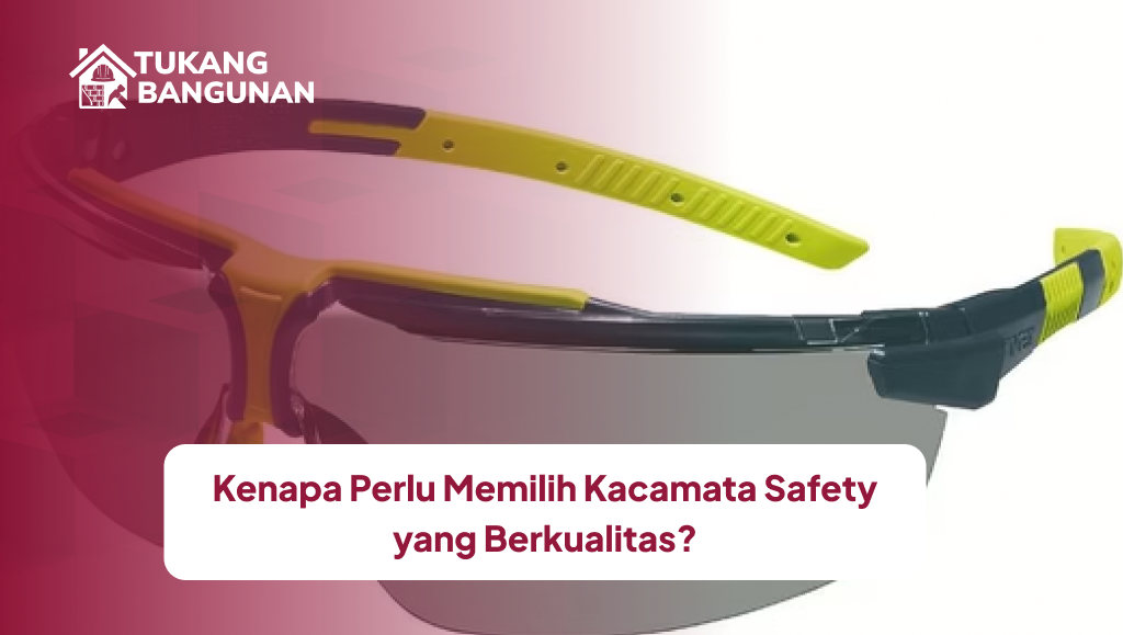 Kenapa Perlu Memilih Kacamata Safety yang Berkualitas?