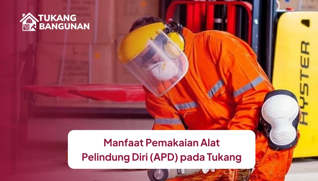 Manfaat Pemakaian Alat Pelindung Diri (APD) pada Tukang