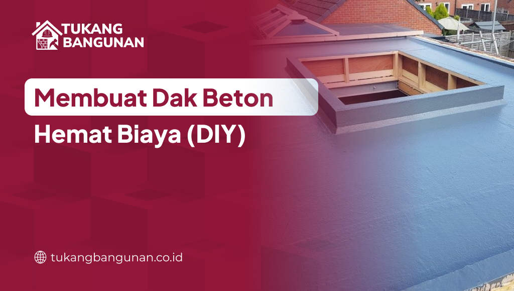 Membuat Dak Beton Hemat Biaya (DIY)