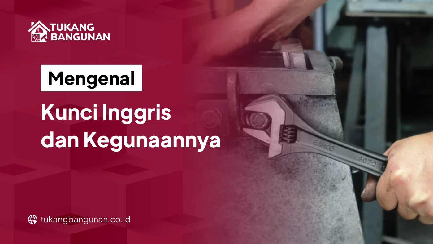 Mengenal Kunci Inggris dan Kegunaannya