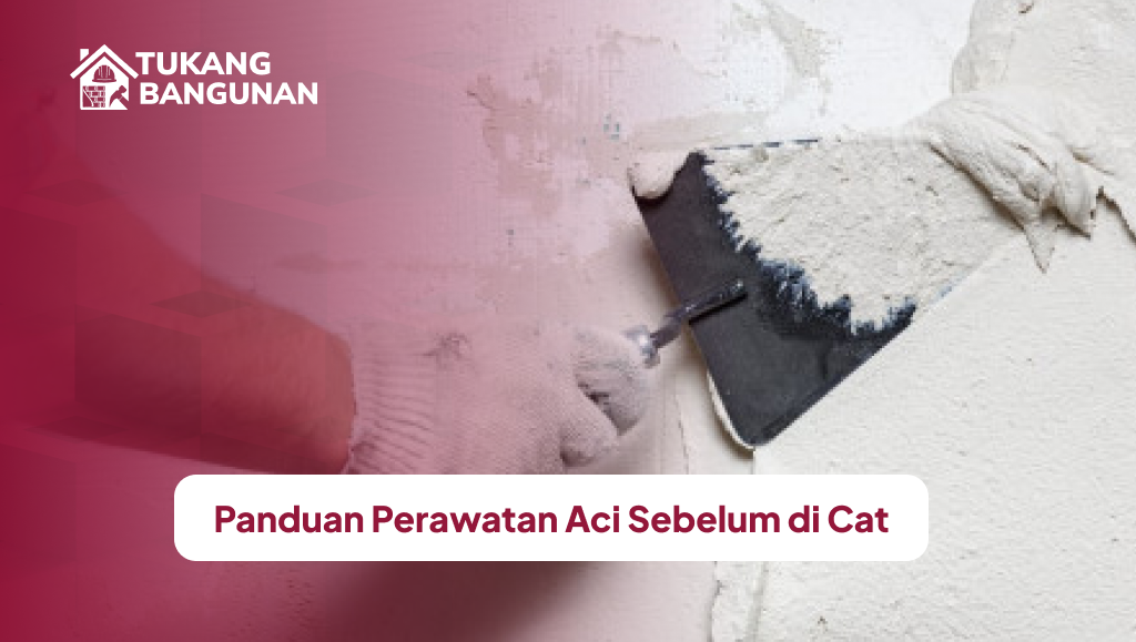 Panduan Perawatan Aci Sebelum di Cat