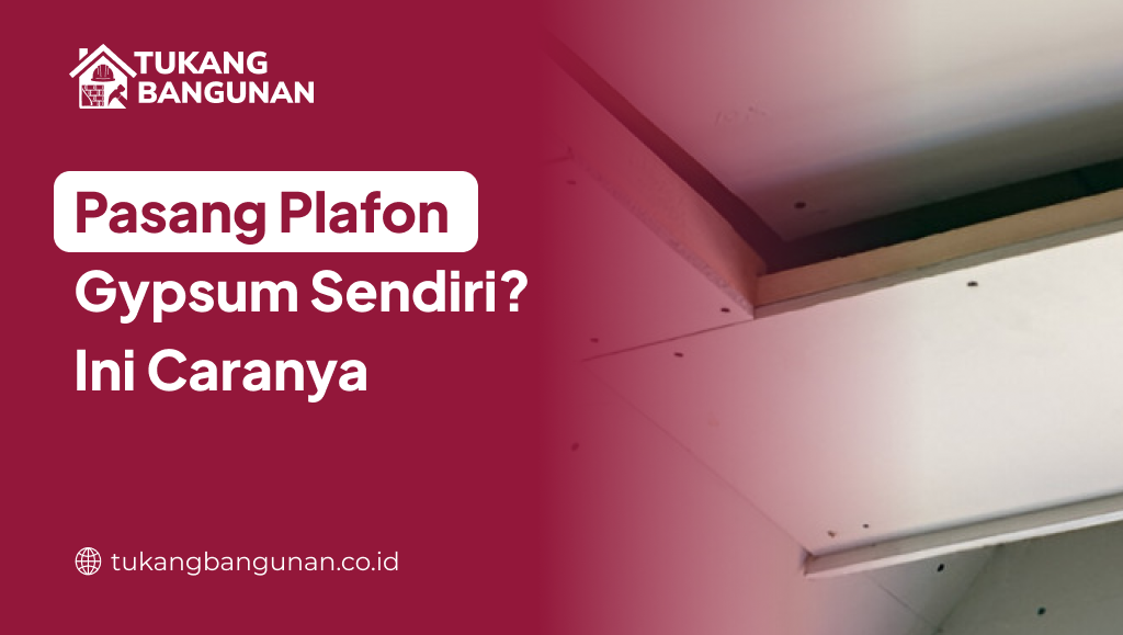 Pasang Plafon Gypsum Sendiri? Ini Caranya
