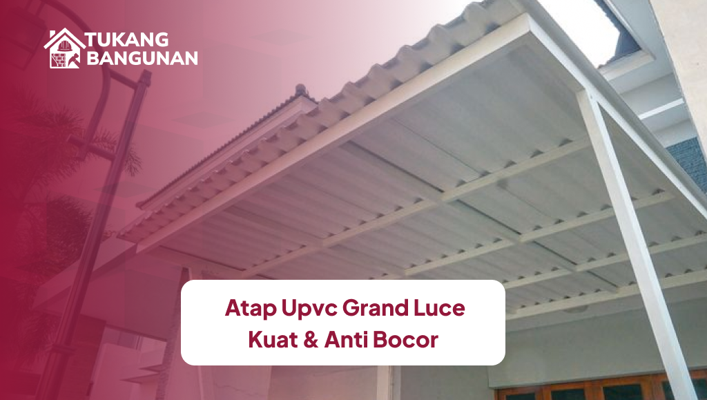 Rekomendasi Atap UPVC Kuat dan Anti Bocor