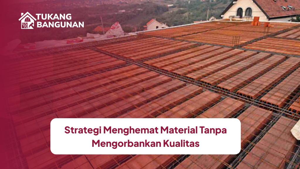 Strategi Menghemat Material Tanpa Mengorbankan Kualitas Untuk Membuat Dak Beton