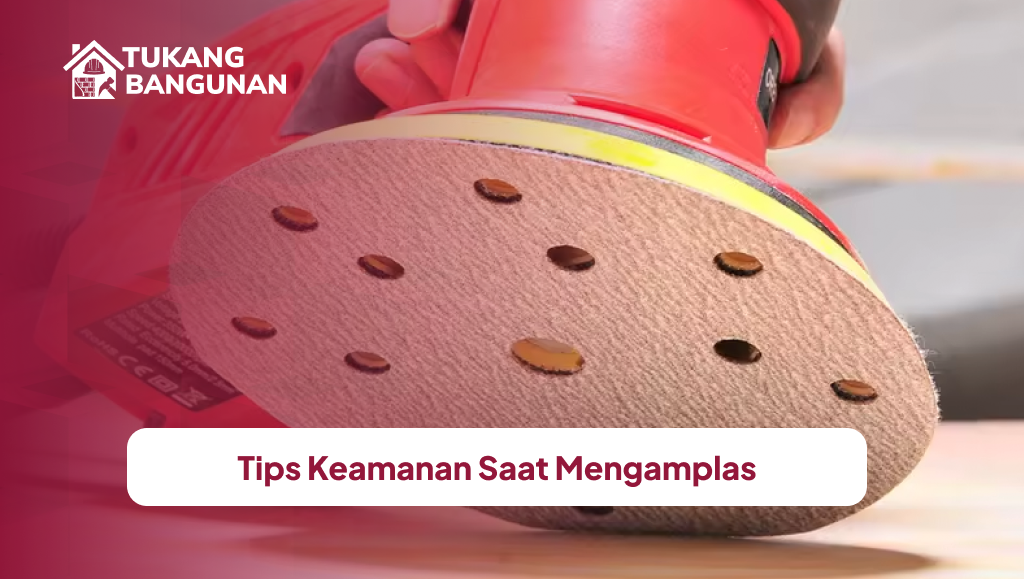 Tips Keamanan Saat Mengamplas