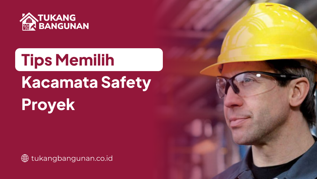 Tips Memilih Kacamata Safety Proyek