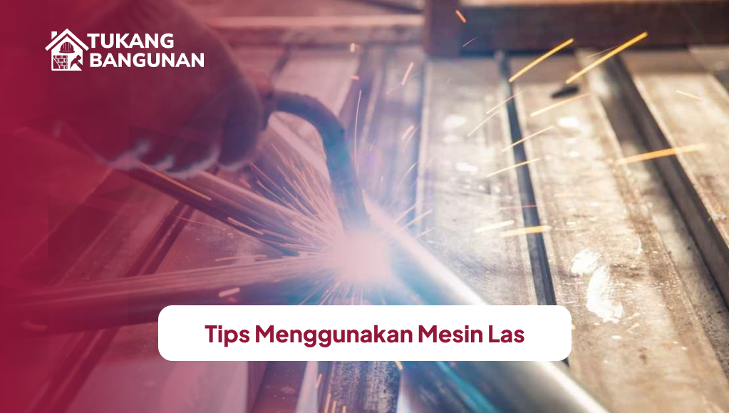 Tips Menggunakan Mesin Las