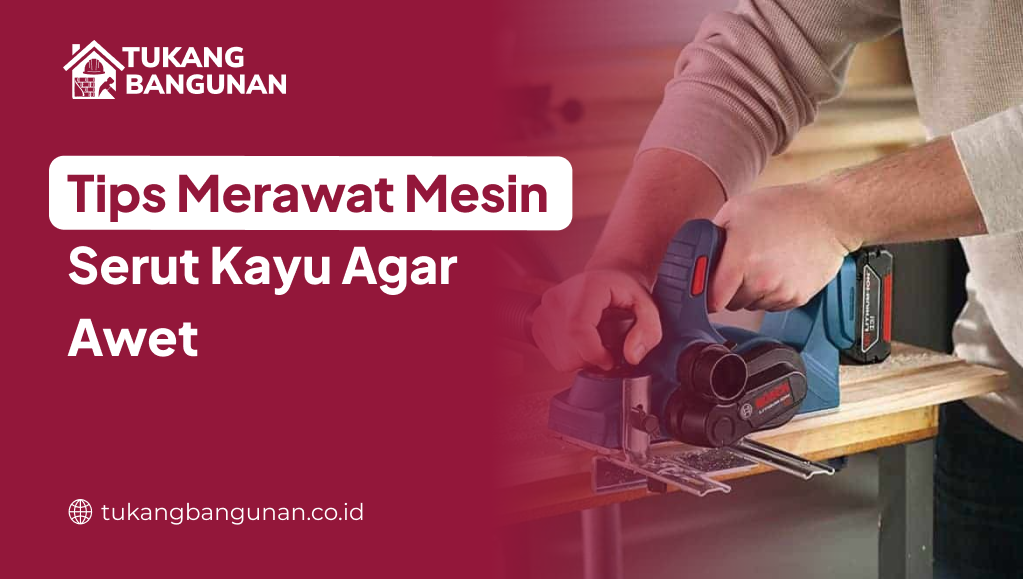Tips Merawat Mesin Serut Kayu Agar Awet