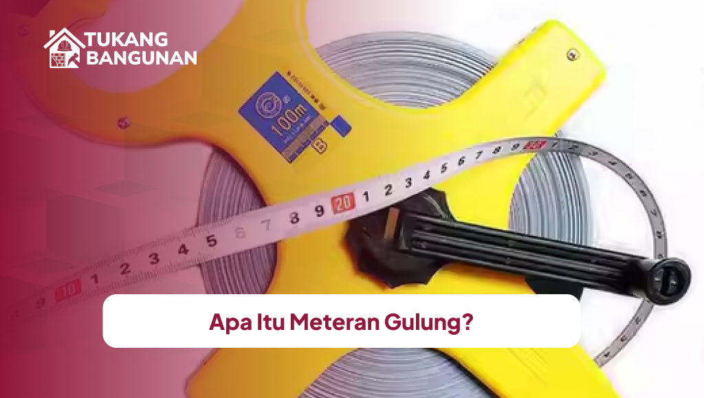 Apa Itu Meteran Gulung?