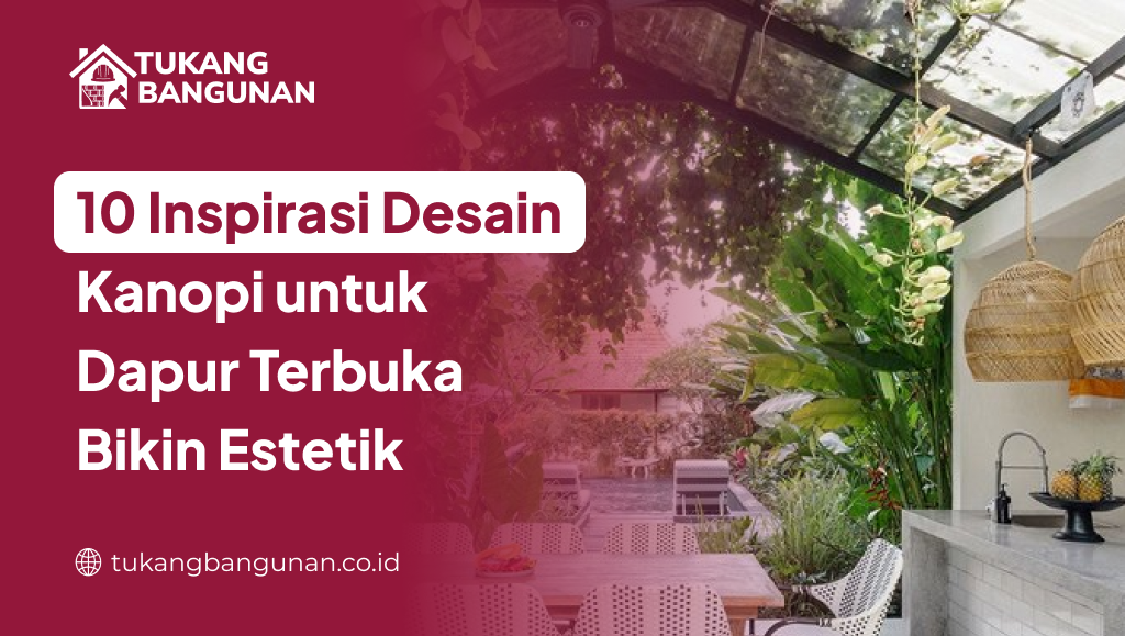 10 Inspirasi Desain Kanopi untuk Dapur Terbuka Bikin Estetik