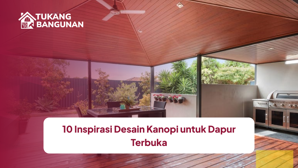 10 Inspirasi Desain Kanopi untuk Dapur Terbuka
