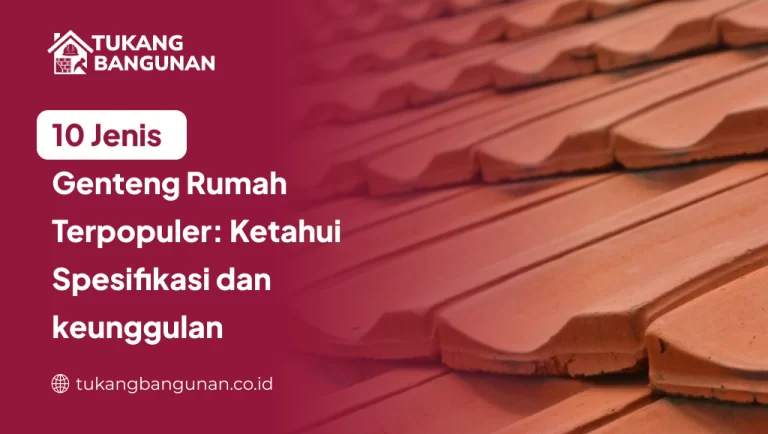 10 Jenis Genteng Rumah Terpopuler: Ketahui Spesifikasi dan Keunggulannya