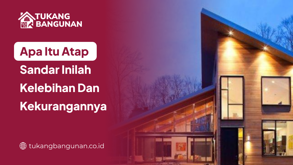 Apa Itu Atap Sandar Inilah Kelebihan Dan Kekurangannya