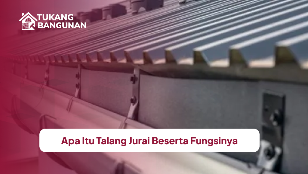 Apa Itu Talang Jurai Beserta Fungsinya