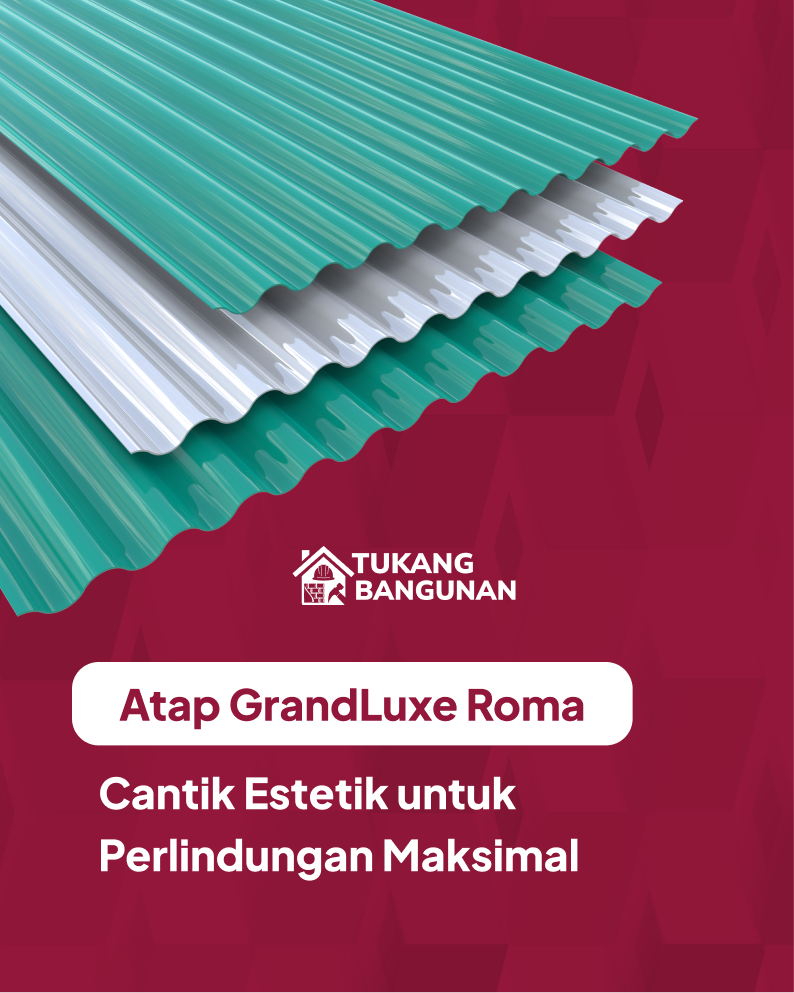 Atap Grand Luxe Warna Roma, Cantik Estetik untuk Perlindungan Maksimal