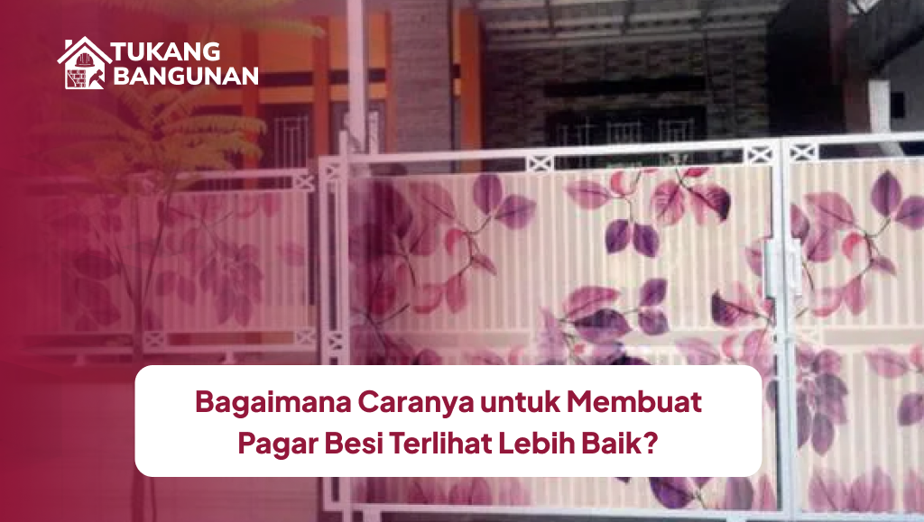 Bagaimana Caranya untuk Membuat Pagar Besi Terlihat Lebih Baik?