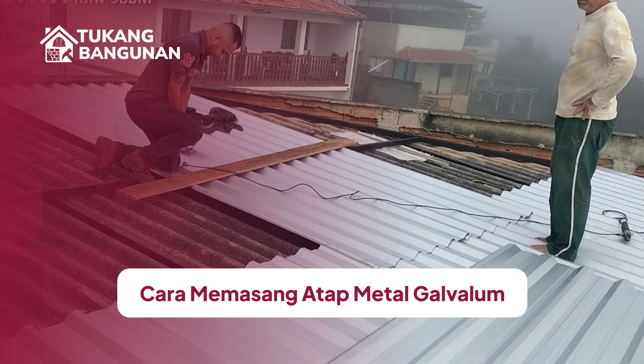 Cara Memasang Atap Metal Galvalum