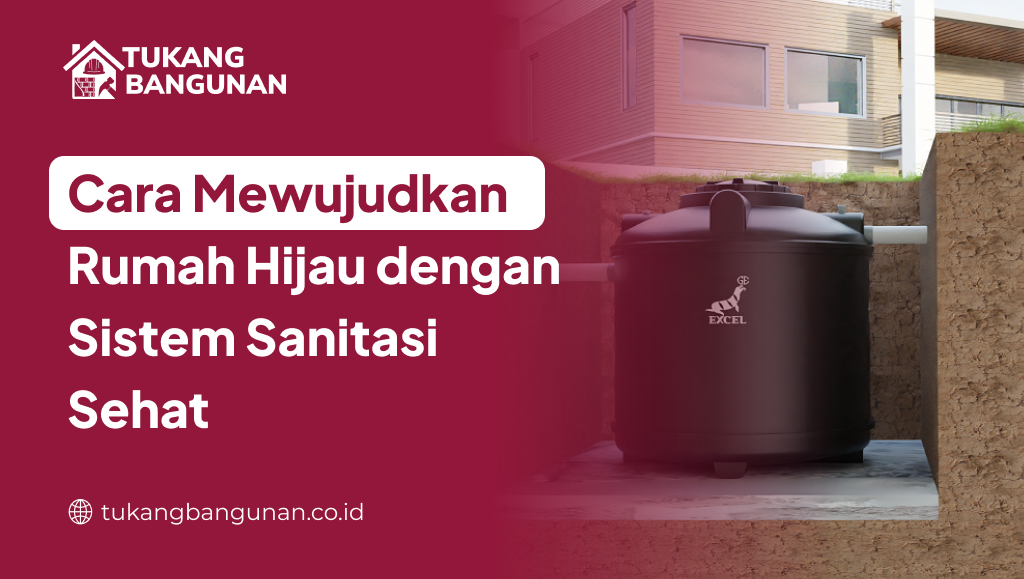 Cara Mewujudkan Rumah Hijau dengan Sistem Sanitasi Sehat