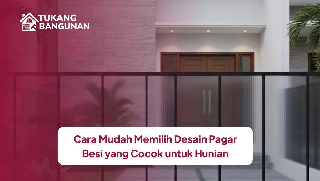 Cara Mudah Memilih Desain Pagar Besi yang Cocok untuk Hunian
