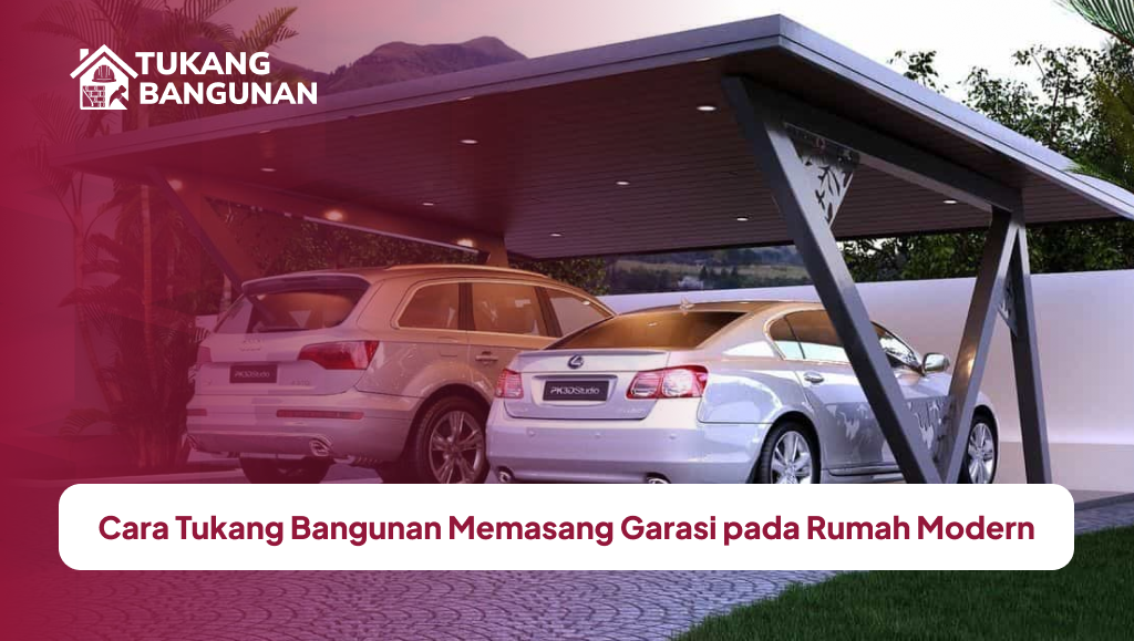 Cara Tukang Bangunan Memasang Garasi pada Rumah Modern