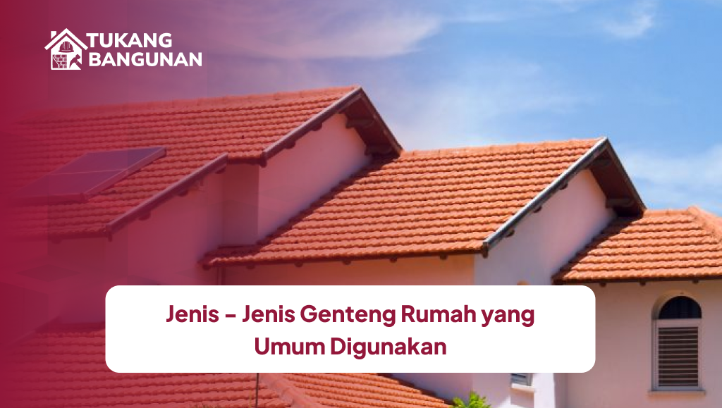 Jenis - Jenis Genteng Rumah yang Umum Digunakan