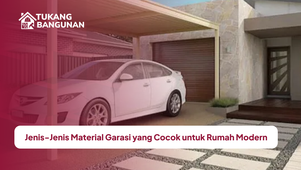 Jenis-Jenis Material Garasi yang Cocok untuk Rumah Modern