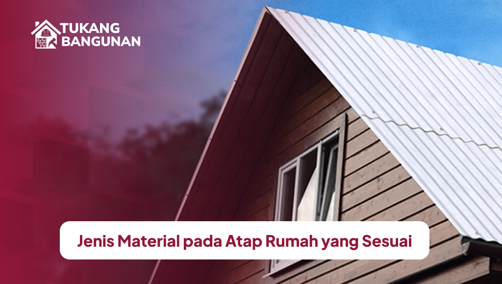 Jenis Material pada Atap Rumah yang Sesuai