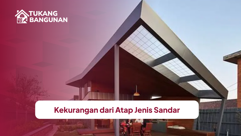 Kekurangan dari Atap Jenis Sandar