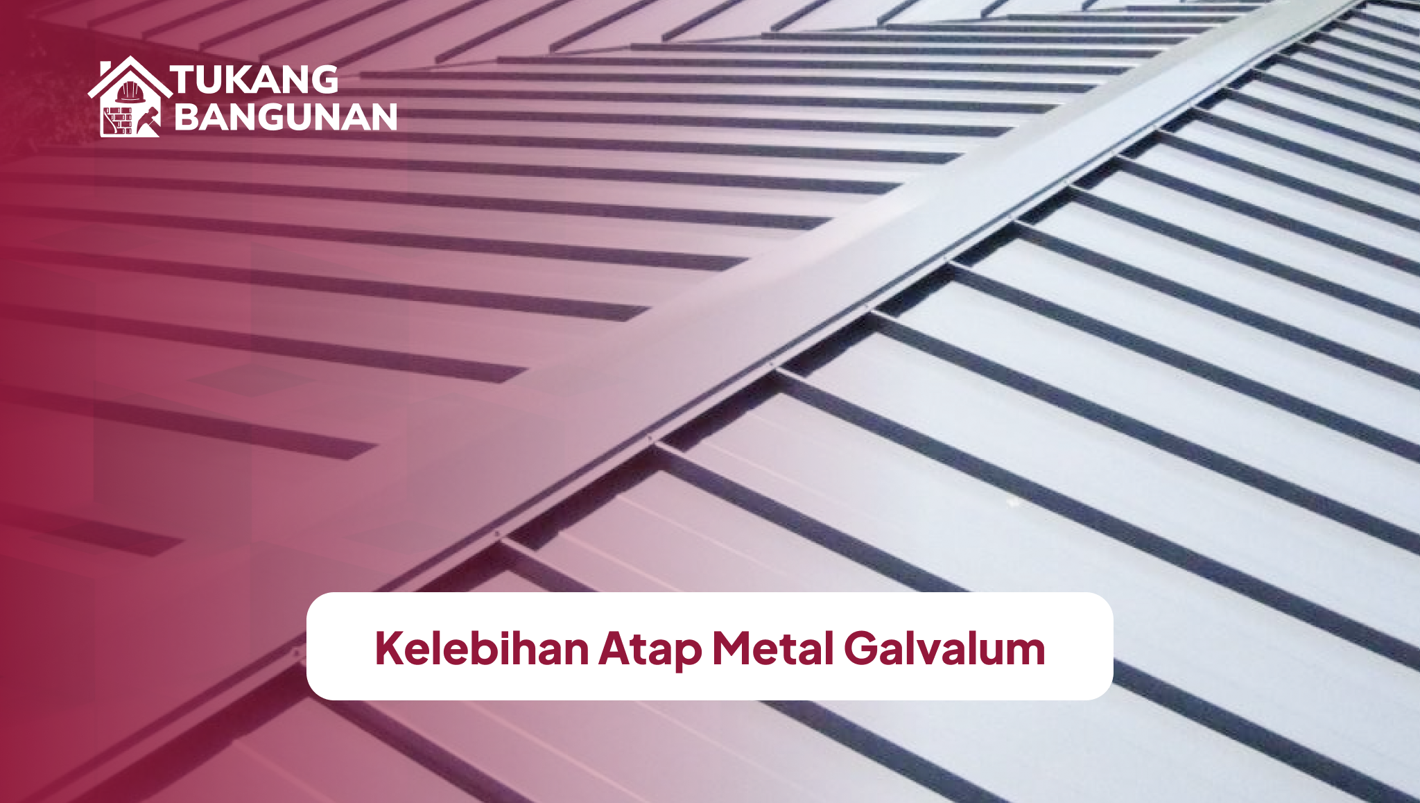 Kelebihan Atap Metal Galvalum