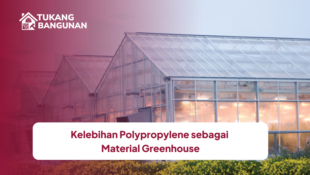 Kelebihan Polypropylene sebagai Material Greenhouse