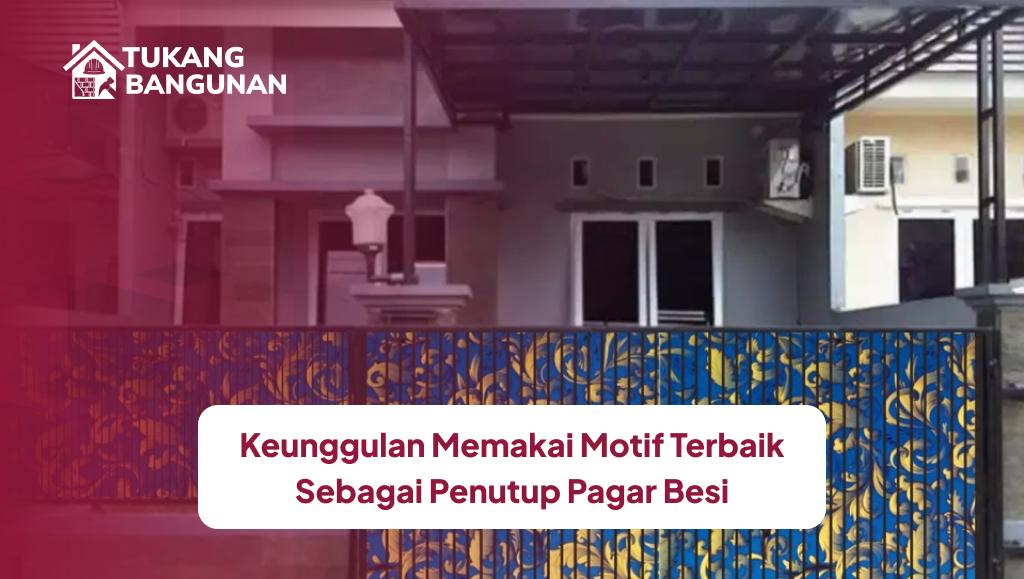 Keunggulan Memakai Motif Terbaik Sebagai Penutup Pagar Besi
