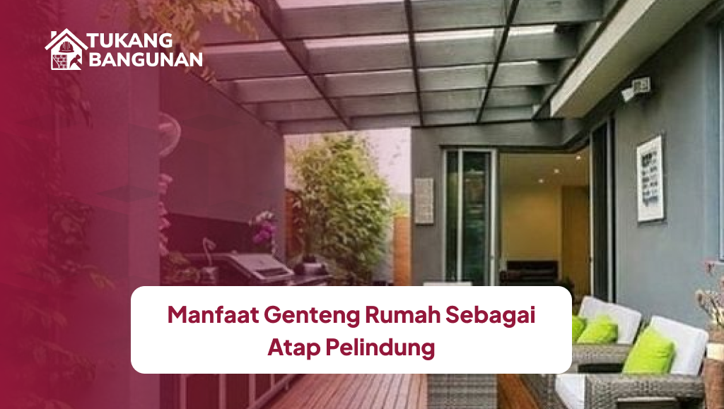 Manfaat Genteng Rumah Sebagai Atap Pelindung